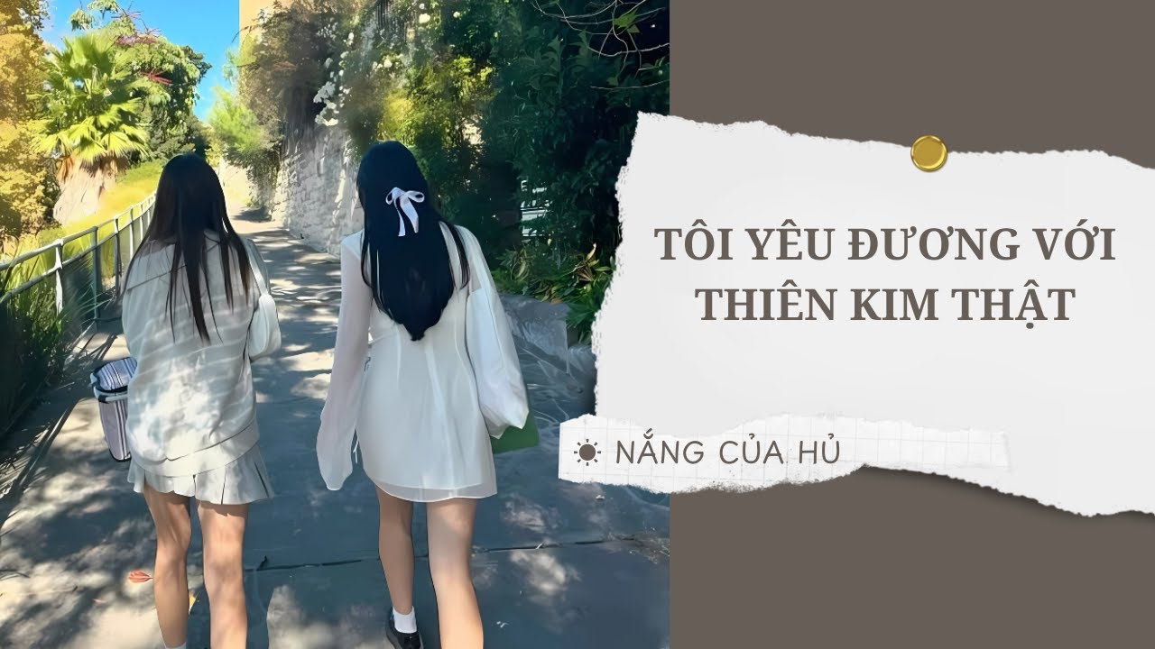 TRUYỆN GIRL LOVE | TÔI YÊU ĐƯỜNG VỚI THIÊN KIM THẬT | Nắng Của Hủ