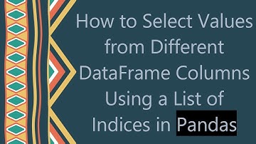 How to Select Values from Different DataFrame Columns Using a List of Indices in Pandas