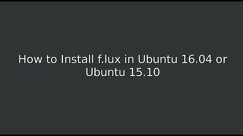 How to Install f.lux in Ubuntu 16 04 or Ubuntu 15 10