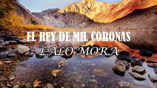 Video thumbnail of "(LETRA) "El Rey De Mil Coronas"  Lalo Mora"