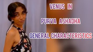 VENUS IN PURVA ASHADHA ( GENERAL CHARACTERISTICS )