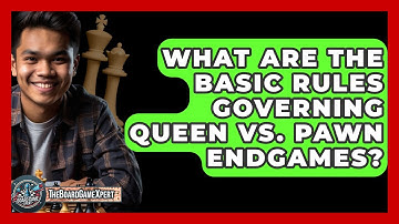 What Are The Basic Rules Governing Queen Vs. Pawn Endgames? - The Board Game Xpert