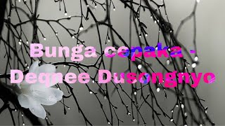 Bunga cepaka - Deqnee Dusongnyo lirik (Lyrics)