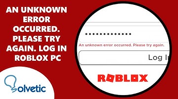 An Unknown Error Occurred. Please Try Again. Log In Roblox PC