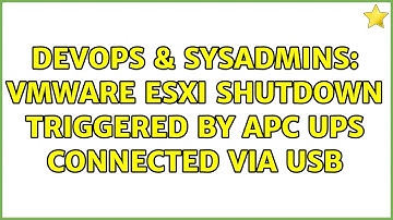 DevOps & SysAdmins: VMware ESXi shutdown triggered by APC UPS connected via USB (9 Solutions!!)