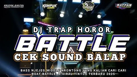DJ BATTLE CEK SOUND BALAP🔥TRAP HOROR ‼️BASS NJEJEG NULUP X MIDDLE NRONTONG !! TERBARU 2K25
