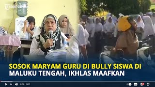 Sosok Maryam Guru di Bully Siswa di Maluku Tengah
