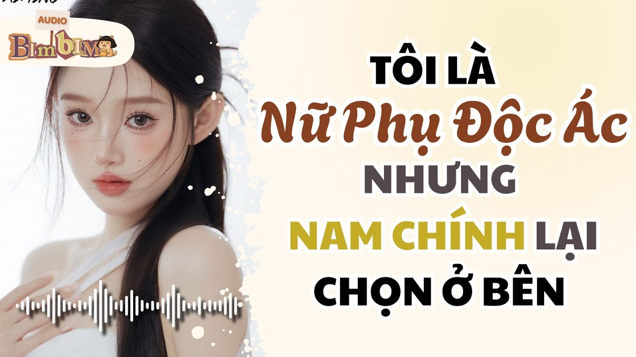 Full audio | Tôi Là Nữ Phụ Độc Ác Nhưng Nam Chính Lại Chọn Ở Bên | Bim Bim Audio