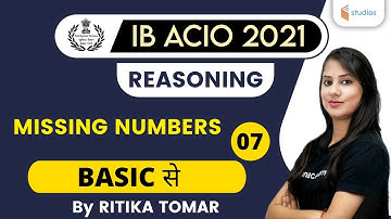 9:30 AM - IB ACIO 2021 | Reasoning by Ritika Tomar | Missing Numbers (BASIC से)