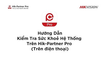 Hik-Partner Pro | 13- Hướng Dẫn Kiểm Tra Tình Trạng Sức Khoẻ Hệ Thống Của Khách Hàng Trên HPP