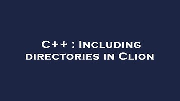 C++ : Including directories in Clion