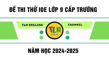 ĐỀ THI THỬ IOE LỚP 9 CẤP TRƯỜNG NĂM HỌC 2024-2025 |1960 điểm |TLH English