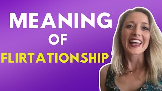 Download lagu What Is A Flirtationship?
