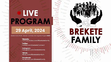 BREKETE FAMILY PROGRAM 29TH APRIL 2024