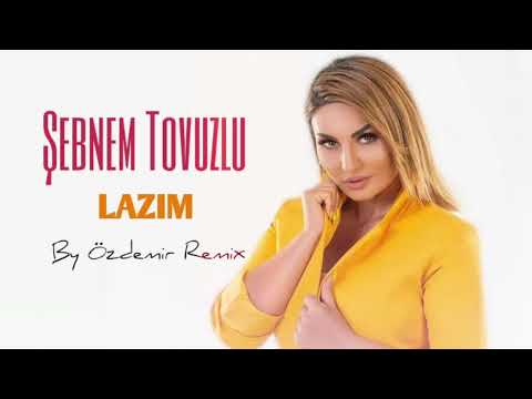 Şebnem Tovuzlu - Lazım ( By Özdemir Remix )