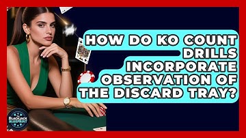 How Do KO Count Drills Incorporate Observation Of The Discard Tray? - The Blackjack Blueprint