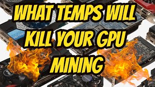 What is Safe Temps for Mining Gpus
