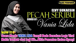 Wow 😱 ‼️ Suara Merdu VANIA LIDA Bawakan Lagu Viral PECAH SERIBU - ELVY SUKAESIH Bikin Merinding