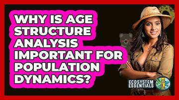 Why Is Age Structure Analysis Important For Population Dynamics? - Ecosystem Essentials