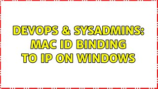 DevOps & SysAdmins: MAC ID Binding to IP on Windows Net Worth