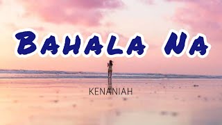 Bahala Na - Kenaniah (lyrics)