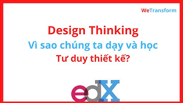 Design Thinking - Vì sao chúng ta dạy và học TƯ DUY THIẾT KẾ?