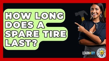 How Long Does A Spare Tire Last? - LearnToDIY360.com