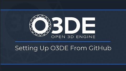 Setting Up O3DE from GitHub