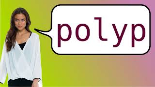 Como dizer 'pólipo' em ingles?