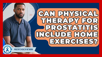 Can Physical Therapy For Prostatitis Include Home Exercises? - Prostate Health Network