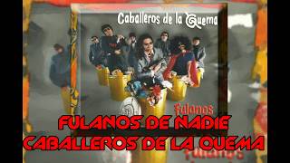 Video thumbnail of "Fulanos de nadie-Caballeros de la Quema (Letra)"