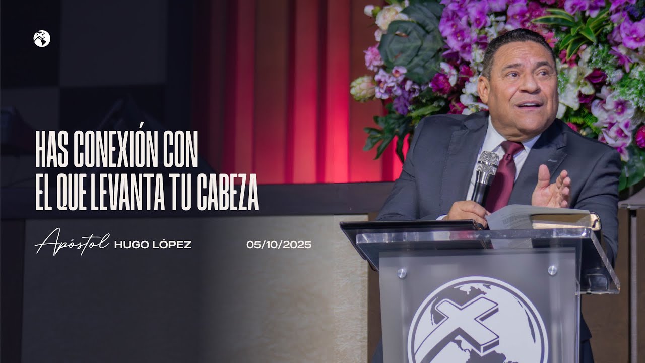 Has conexión con el que levanta tu cabeza | Apóstol Hugo López | 5 octubre 2025