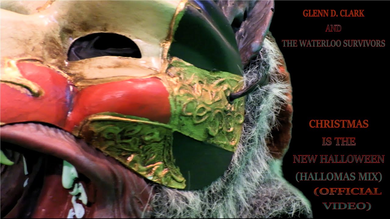 Glenn D. Clark and the Waterloo Survivors ~ Christmas is the New Halloween (Hallomas mix) [OMV]