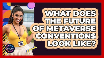 What Does The Future Of Metaverse Conventions Look Like? - Conventions Network