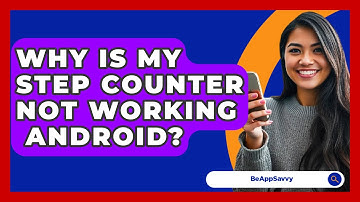 Why Is My Step Counter Not Working   Android? - Be App Savvy