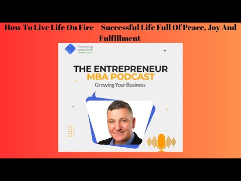 How To Live Life On Fire -  Successful Life Full Of Peace, Joy And Fulfillment