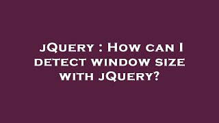 jQuery : How can I detect window size with jQuery? Profile