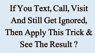 If you text, call, visit and still get ignored, then apply this trick & see the result ?#psychology