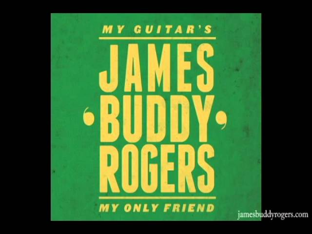 James Buddy Rogers - My Guitar's My Only Friend