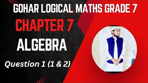 Gohar Logical Mathematics Grade 7 Exercise 7.1 Q1 (i &ii) Algebra۔