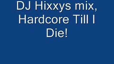 Dj Hixxy, HardCore Till I Die
