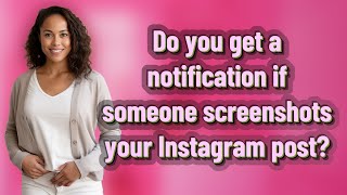 Do you get a notification if someone screenshots your Instagram post?