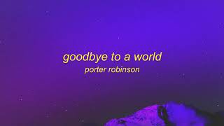 Porter Robinson - Goodbye To A World (Lyrics)