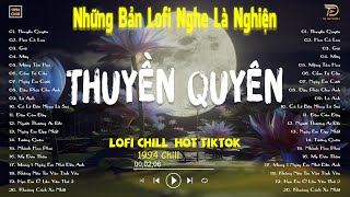 THUYỀN QUYÊN, HOA CỎ LAU LOFI -  Nhạc Lofi Chill Hot TikTok 2024 - Lofi Chill Nghe Là Nghiện