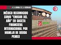 México reconocido como "Emisor del Año" en Gaceta Financiera Internacional por manejo de deuda Pemex