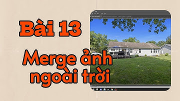 Bài 13: Cách làm ảnh ngoài trời trong chỉnh sửa ảnh bất động sản (Merge ảnh ngoài trời)