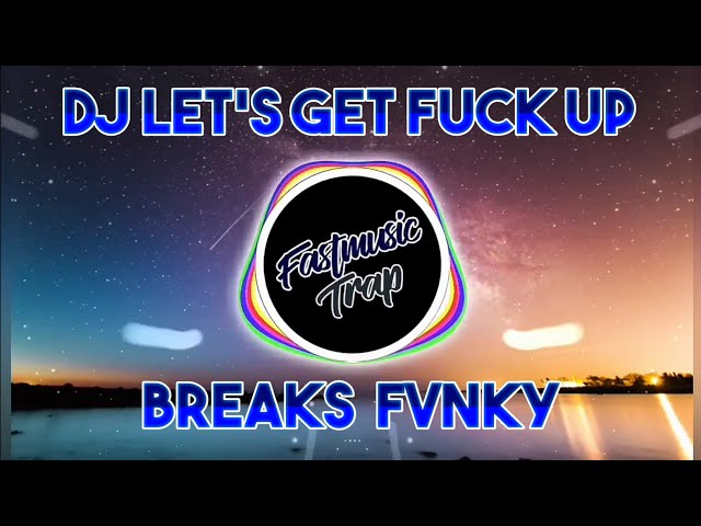 DJ LET'S GET FUCK UP (BREAK FVNKY) class=