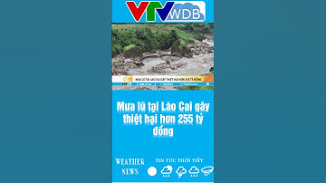 Mưa lũ tại Lào Cai gây thiệt hại hơn 255 tỷ đồng | VTVWDB