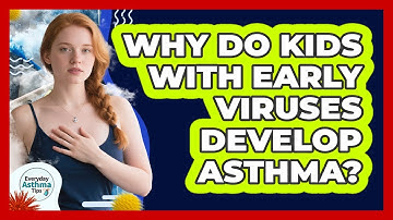 Why Do Kids With Early Viruses Develop Asthma?