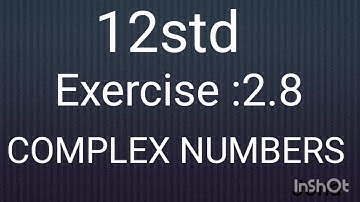 COMPLEX NUMBERS EXERCISE :2.8(10) 12 STD